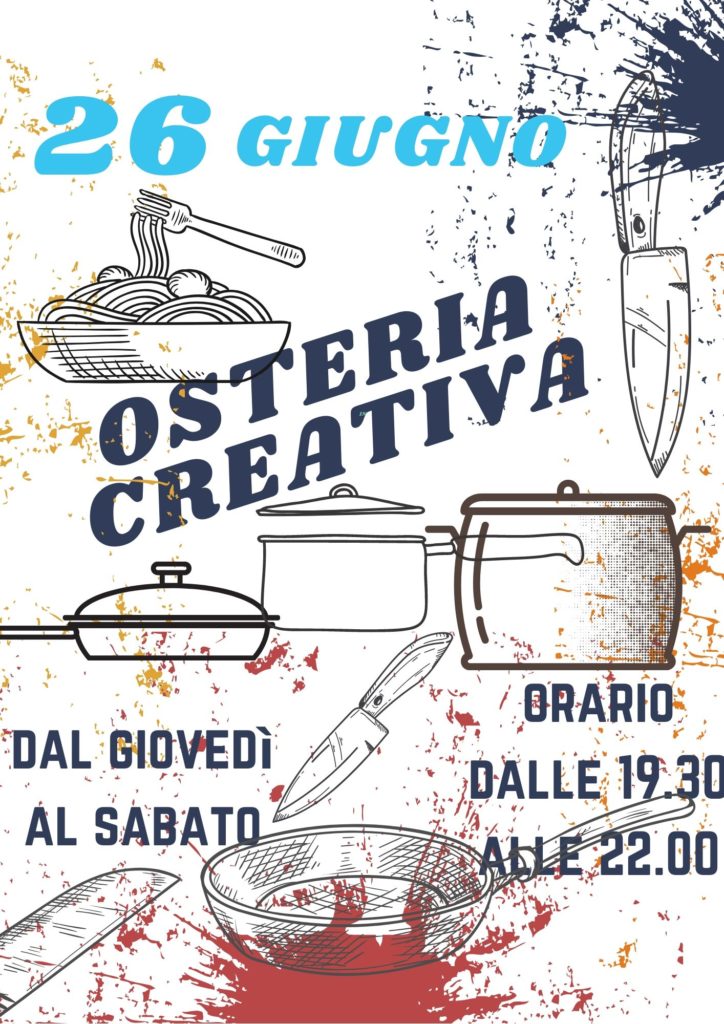 Osteria Creativa, dal Giovedì al Sabato, dalle 19.30 alle 22.00.